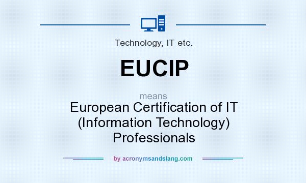 What does EUCIP mean? It stands for European Certification of IT (Information Technology) Professionals