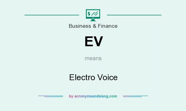 What does EV mean? It stands for Electro Voice