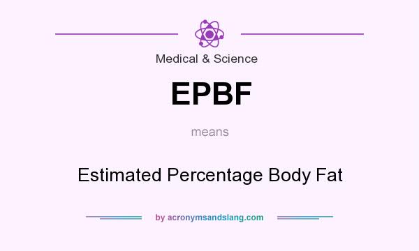 What does EPBF mean? It stands for Estimated Percentage Body Fat