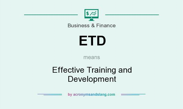 What does ETD mean? It stands for Effective Training and Development