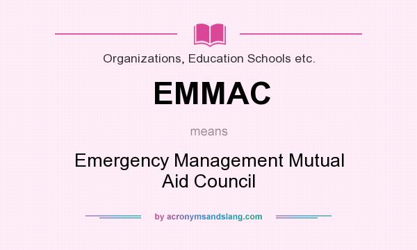 What does EMMAC mean? It stands for Emergency Management Mutual Aid Council