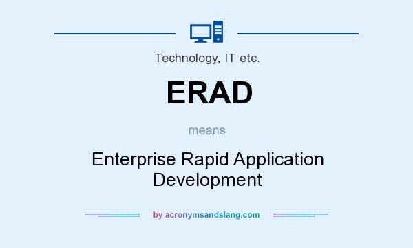 What does ERAD mean? It stands for Enterprise Rapid Application Development