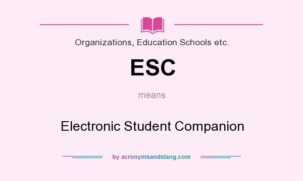 What does ESC mean? It stands for Electronic Student Companion