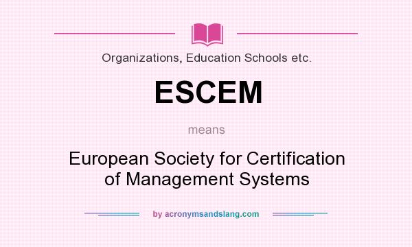 What does ESCEM mean? It stands for European Society for Certification of Management Systems