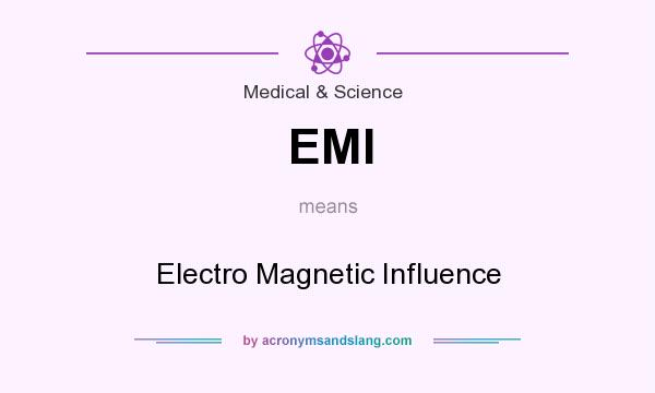 What does EMI mean? It stands for Electro Magnetic Influence