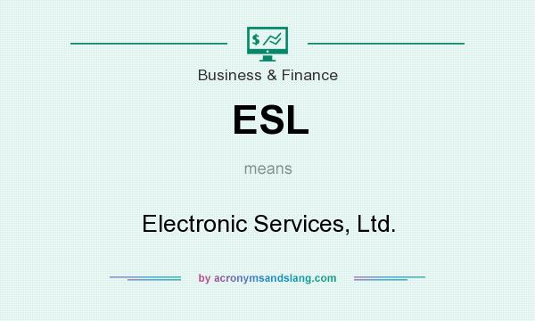 What does ESL mean? It stands for Electronic Services, Ltd.