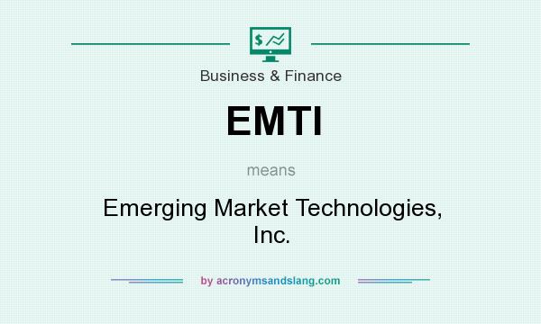 What does EMTI mean? It stands for Emerging Market Technologies, Inc.