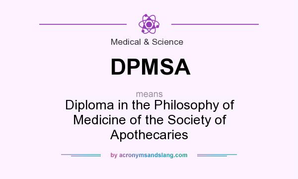What does DPMSA mean? It stands for Diploma in the Philosophy of Medicine of the Society of Apothecaries
