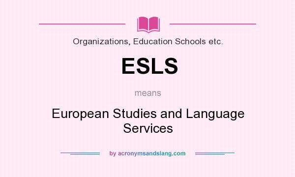What does ESLS mean? It stands for European Studies and Language Services