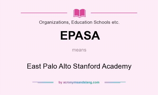 What does EPASA mean? It stands for East Palo Alto Stanford Academy