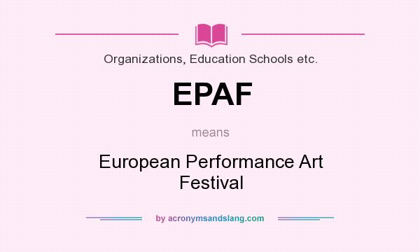 What does EPAF mean? It stands for European Performance Art Festival