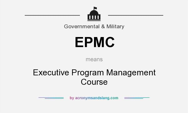 What does EPMC mean? It stands for Executive Program Management Course