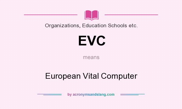 What does EVC mean? It stands for European Vital Computer