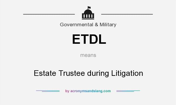 What does ETDL mean? It stands for Estate Trustee during Litigation