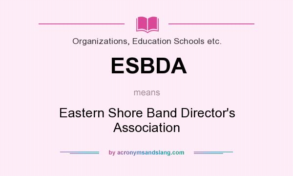What does ESBDA mean? It stands for Eastern Shore Band Director`s Association
