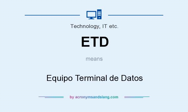 What does ETD mean? It stands for Equipo Terminal de Datos