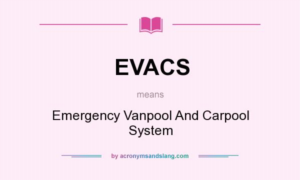 What does EVACS mean? It stands for Emergency Vanpool And Carpool System