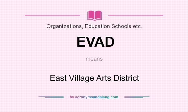 What does EVAD mean? It stands for East Village Arts District