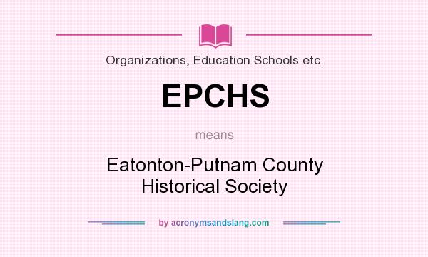 What does EPCHS mean? It stands for Eatonton-Putnam County Historical Society