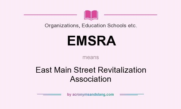 What does EMSRA mean? It stands for East Main Street Revitalization Association