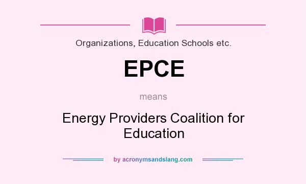What does EPCE mean? It stands for Energy Providers Coalition for Education