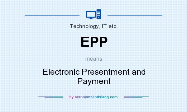What does EPP mean? It stands for Electronic Presentment and Payment