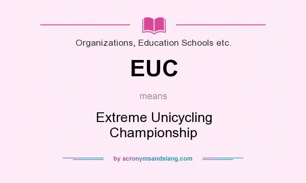 What does EUC mean? It stands for Extreme Unicycling Championship