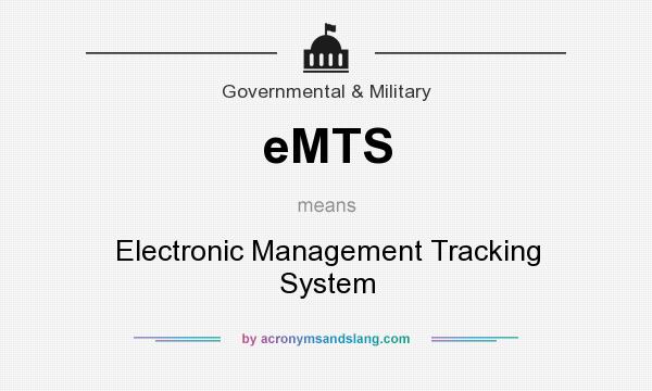 What does eMTS mean? It stands for Electronic Management Tracking System