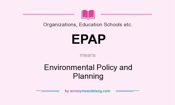 What does EPAP mean? It stands for Environmental Policy and Planning