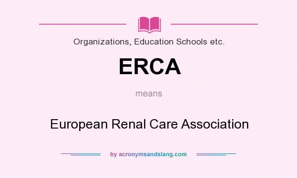 What does ERCA mean? It stands for European Renal Care Association