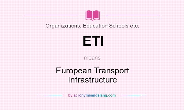 What does ETI mean? It stands for European Transport Infrastructure