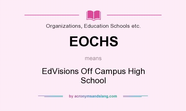 What does EOCHS mean? It stands for EdVisions Off Campus High School