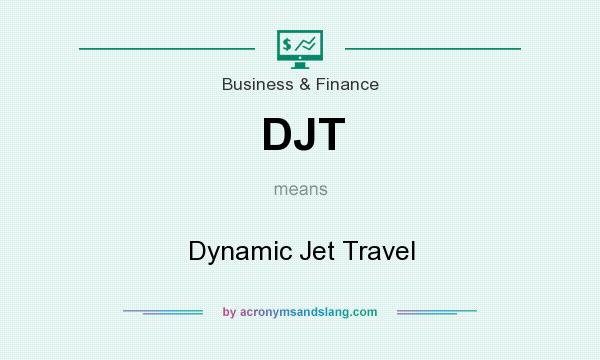 What does DJT mean? It stands for Dynamic Jet Travel