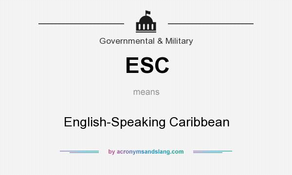 What does ESC mean? It stands for English-Speaking Caribbean