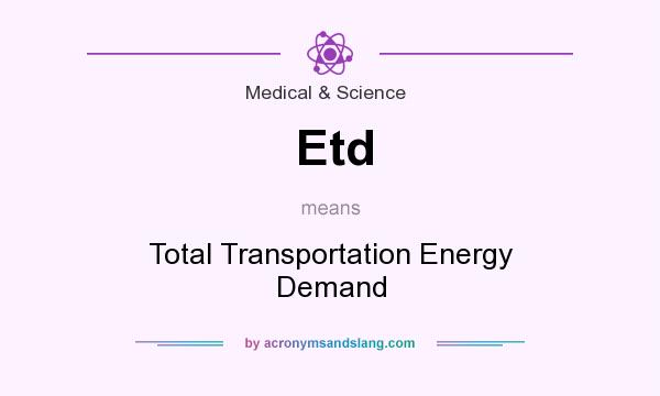 What does Etd mean? It stands for Total Transportation Energy Demand
