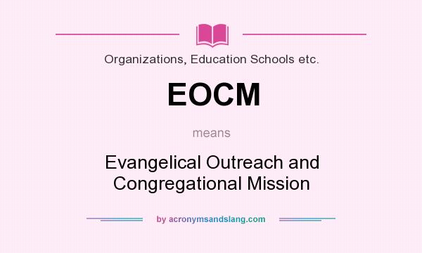 What does EOCM mean? It stands for Evangelical Outreach and Congregational Mission