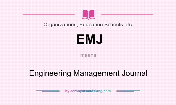 What does EMJ mean? It stands for Engineering Management Journal