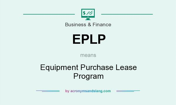 What does EPLP mean? It stands for Equipment Purchase Lease Program