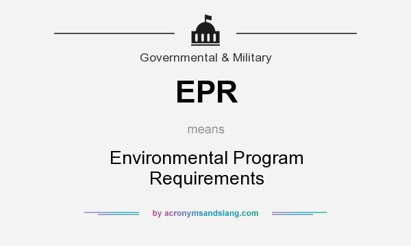 What does EPR mean? It stands for Environmental Program Requirements