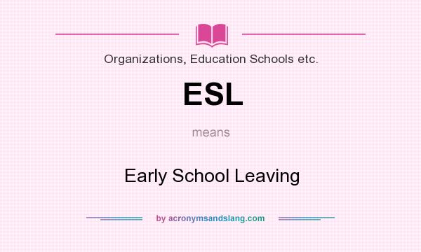What does ESL mean? It stands for Early School Leaving