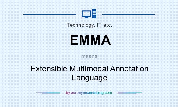 What does EMMA mean? It stands for Extensible Multimodal Annotation Language