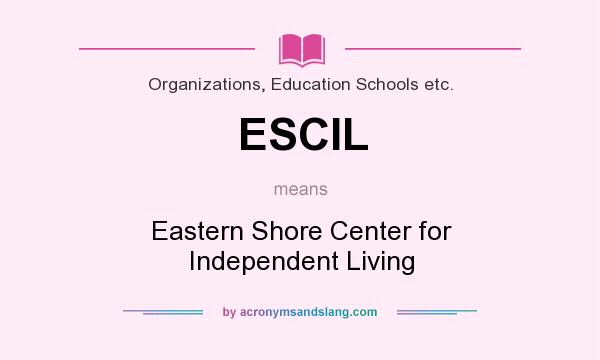 What does ESCIL mean? It stands for Eastern Shore Center for Independent Living