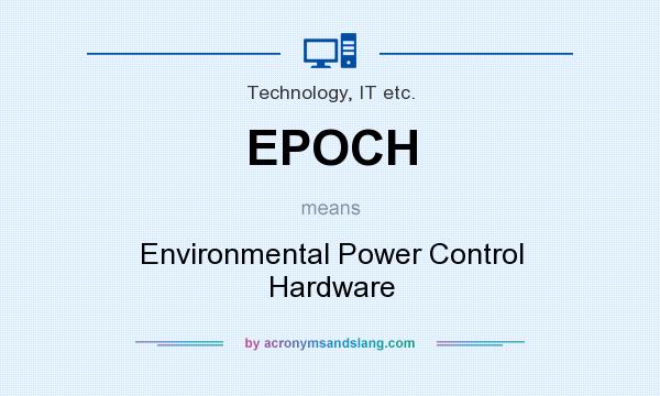 What does EPOCH mean? It stands for Environmental Power Control Hardware