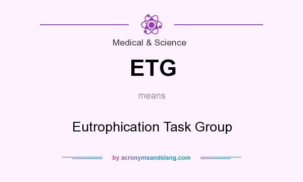 What does ETG mean? It stands for Eutrophication Task Group