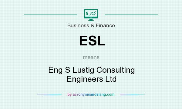 What does ESL mean? It stands for Eng S Lustig Consulting Engineers Ltd