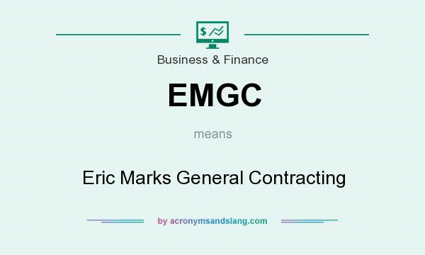 What does EMGC mean? It stands for Eric Marks General Contracting