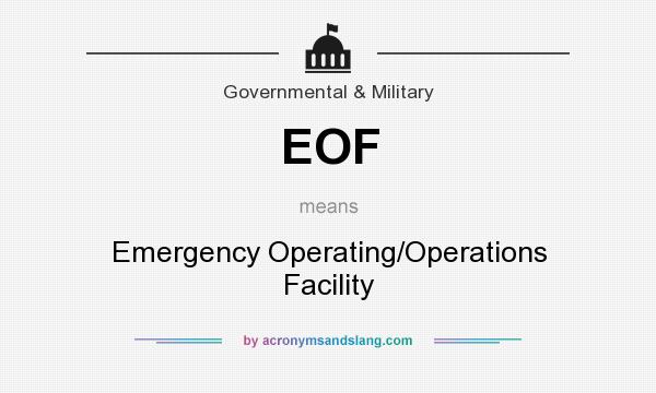 What does EOF mean? It stands for Emergency Operating/Operations Facility