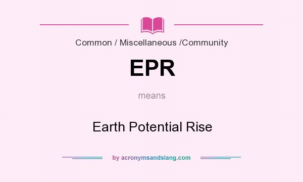 What does EPR mean? It stands for Earth Potential Rise