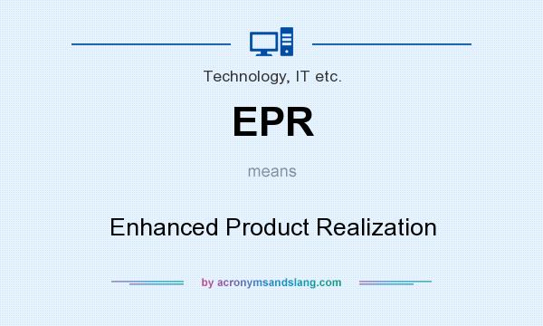 What does EPR mean? It stands for Enhanced Product Realization
