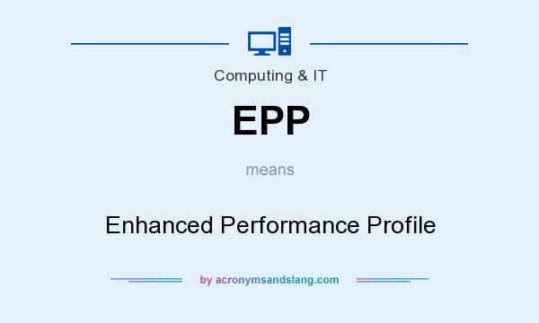 What does EPP mean? It stands for Enhanced Performance Profile